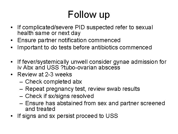 Follow up • If complicated/severe PID suspected refer to sexual health same or next