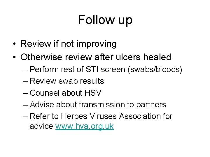 Follow up • Review if not improving • Otherwise review after ulcers healed –