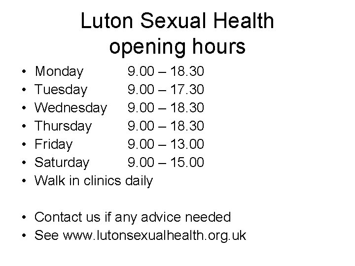 Luton Sexual Health opening hours • • Monday 9. 00 – 18. 30 Tuesday