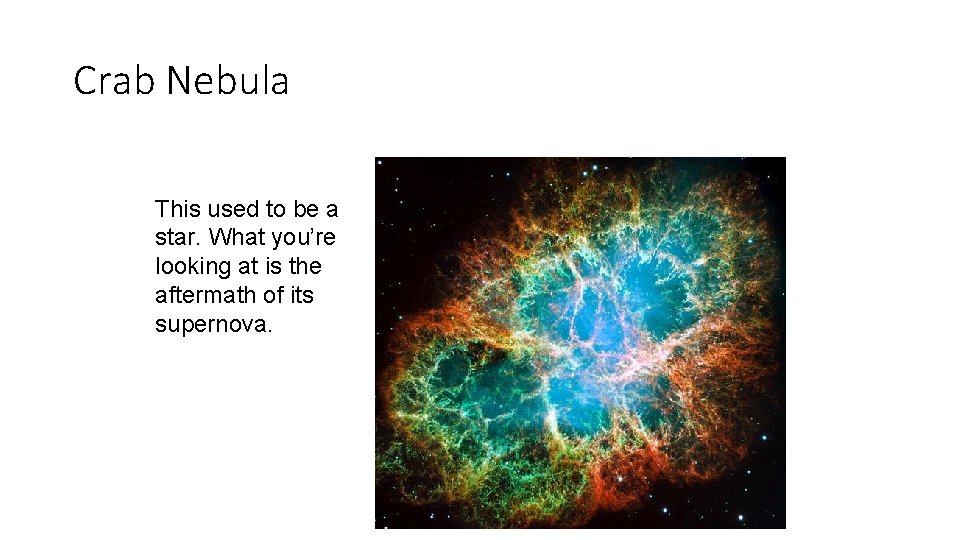 Crab Nebula This used to be a star. What you’re looking at is the