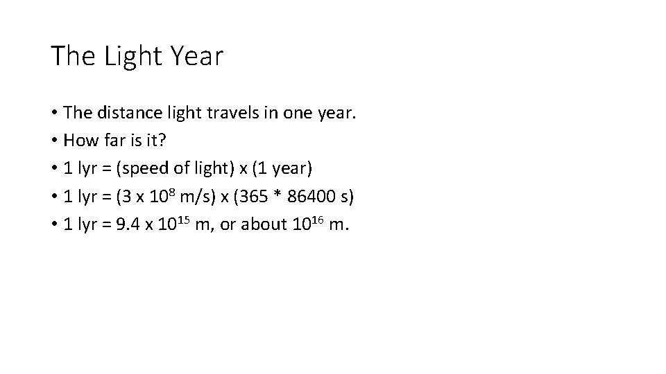 The Light Year • The distance light travels in one year. • How far