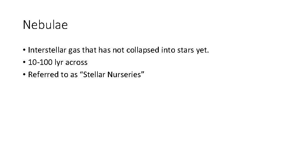 Nebulae • Interstellar gas that has not collapsed into stars yet. • 10 -100