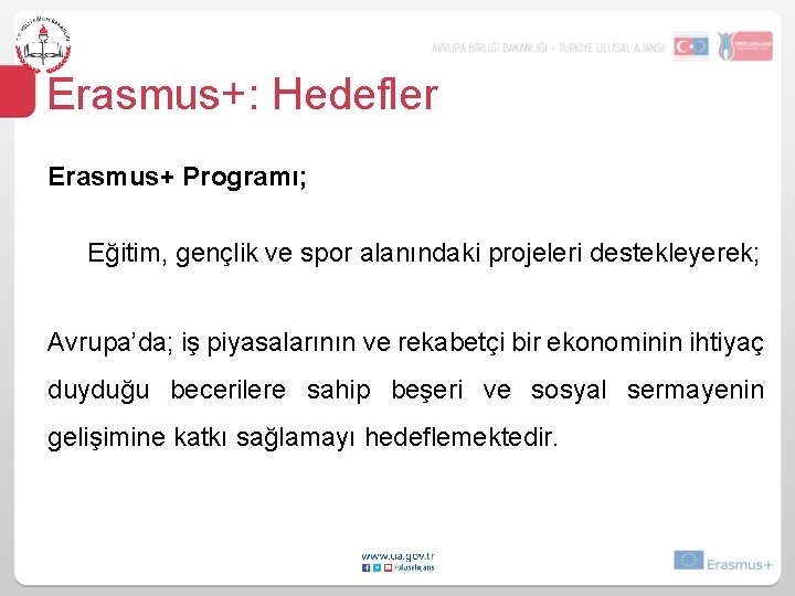 Erasmus+: Hedefler Erasmus+ Programı; Eğitim, gençlik ve spor alanındaki projeleri destekleyerek; Avrupa’da; iş piyasalarının