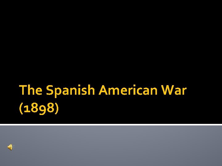 The Spanish American War (1898) 