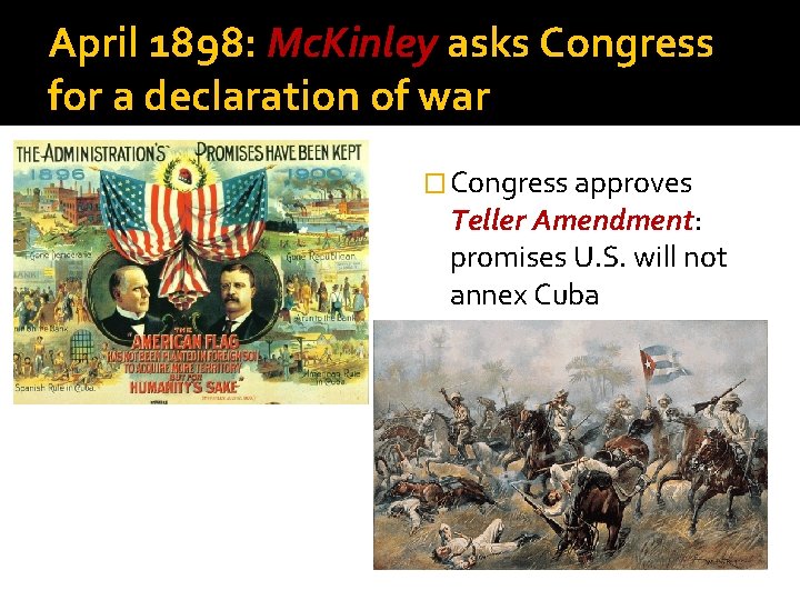 April 1898: Mc. Kinley asks Congress for a declaration of war � Congress approves