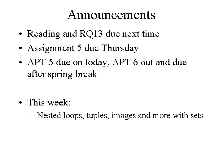 Announcements • Reading and RQ 13 due next time • Assignment 5 due Thursday