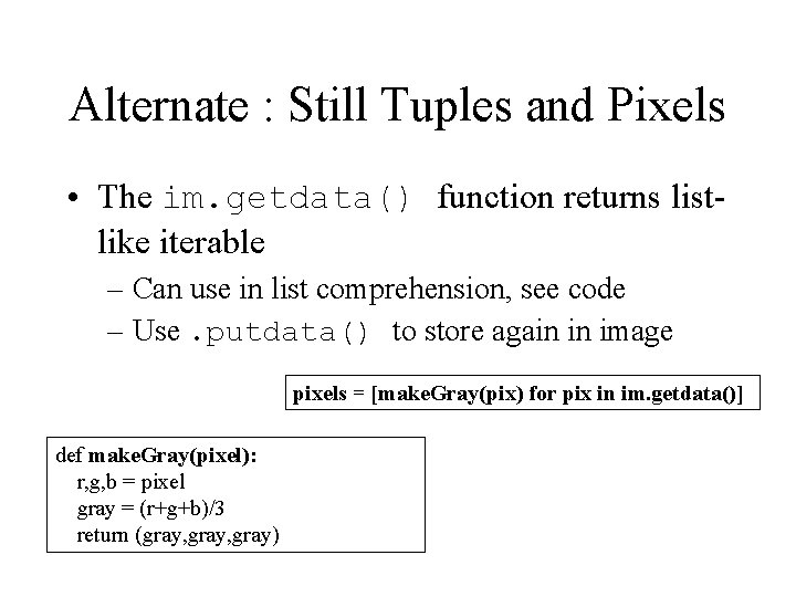 Alternate : Still Tuples and Pixels • The im. getdata() function returns listlike iterable