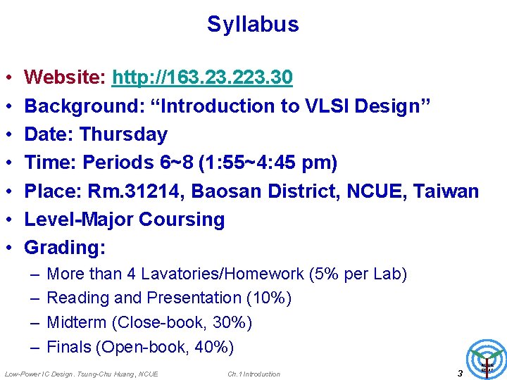 Syllabus • • Website: http: //163. 223. 30 Background: “Introduction to VLSI Design” Date: