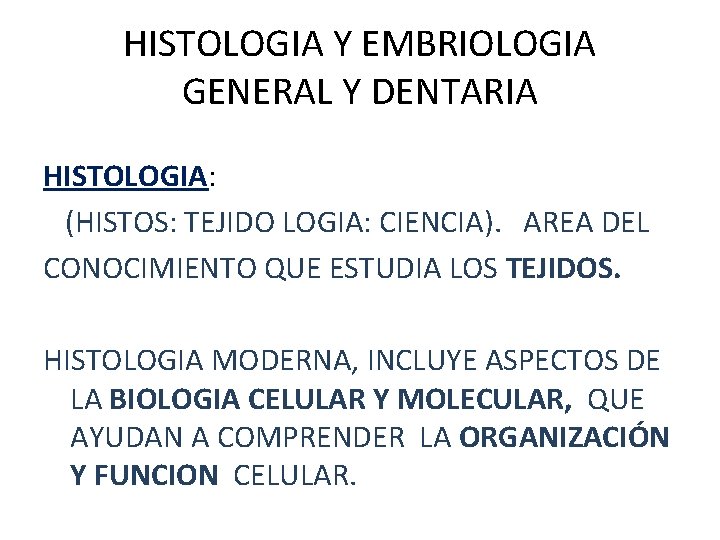 HISTOLOGIA Y EMBRIOLOGIA GENERAL Y DENTARIA HISTOLOGIA: (HISTOS: TEJIDO LOGIA: CIENCIA). AREA DEL CONOCIMIENTO