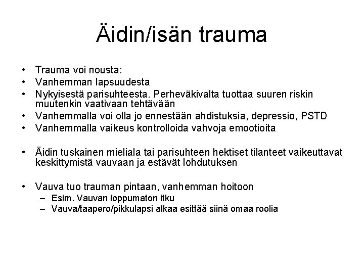 Äidin/isän trauma • Trauma voi nousta: • Vanhemman lapsuudesta • Nykyisestä parisuhteesta. Perheväkivalta tuottaa