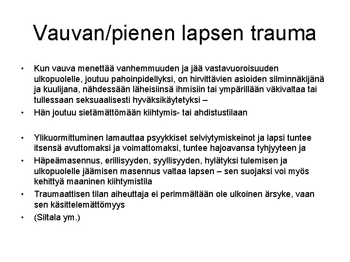 Vauvan/pienen lapsen trauma • • • Kun vauva menettää vanhemmuuden ja jää vastavuoroisuuden ulkopuolelle,