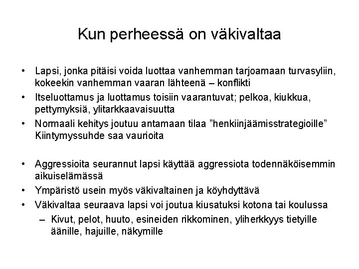 Kun perheessä on väkivaltaa • Lapsi, jonka pitäisi voida luottaa vanhemman tarjoamaan turvasyliin, kokeekin