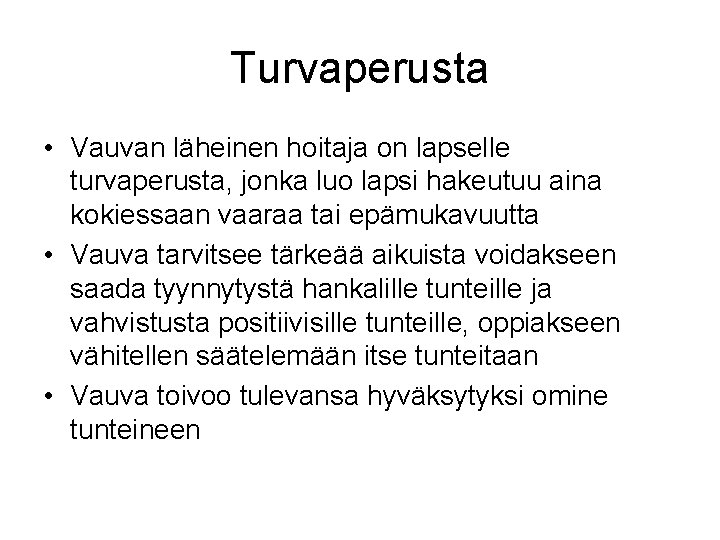 Turvaperusta • Vauvan läheinen hoitaja on lapselle turvaperusta, jonka luo lapsi hakeutuu aina kokiessaan