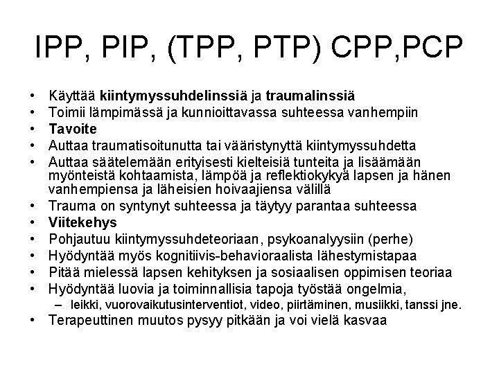 IPP, PIP, (TPP, PTP) CPP, PCP • • • Käyttää kiintymyssuhdelinssiä ja traumalinssiä Toimii
