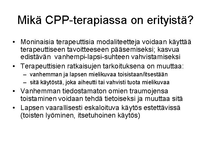 Mikä CPP-terapiassa on erityistä? • Moninaisia terapeuttisia modaliteetteja voidaan käyttää terapeuttiseen tavoitteeseen pääsemiseksi; kasvua