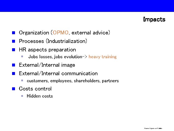 Impacts Organization (OPMO, external advice) n Processes (Industrialization) n HR aspects preparation n Jobs