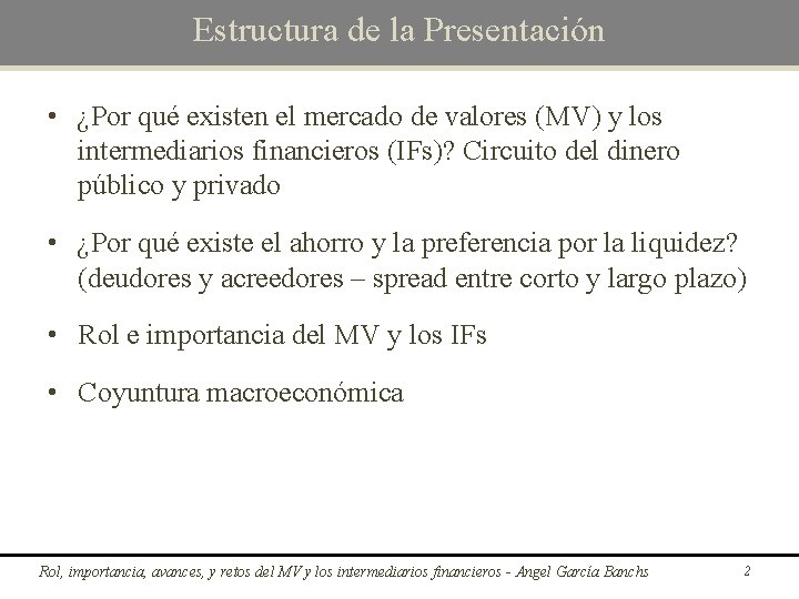 Estructura de la Presentación • ¿Por qué existen el mercado de valores (MV) y