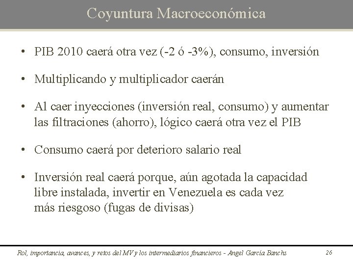 Coyuntura Macroeconómica • PIB 2010 caerá otra vez (-2 ó -3%), consumo, inversión •