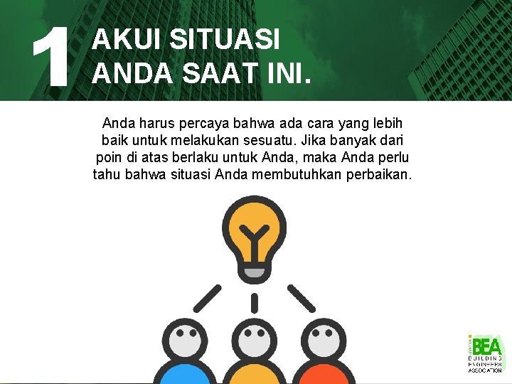 1 AKUI SITUASI ANDA SAAT INI. Anda harus percaya bahwa ada cara yang lebih 1 AKUI SITUASI ANDA SAAT INI. Anda harus percaya bahwa ada cara yang lebih