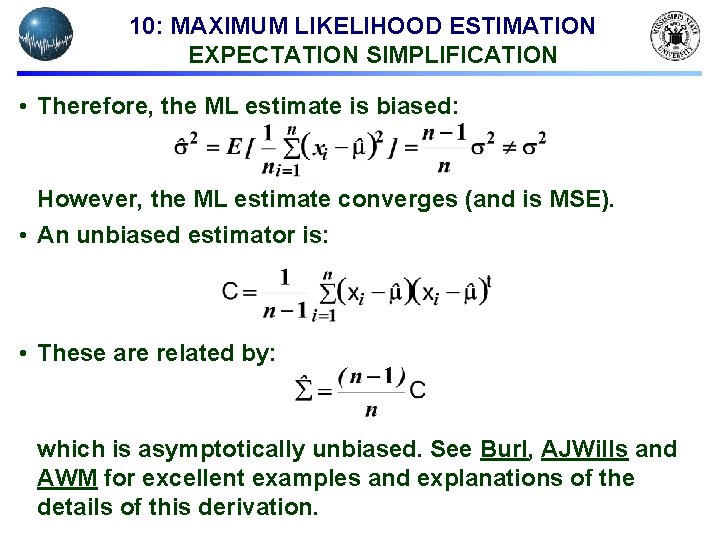 10: MAXIMUM LIKELIHOOD ESTIMATION EXPECTATION SIMPLIFICATION • Therefore, the ML estimate is biased: However,