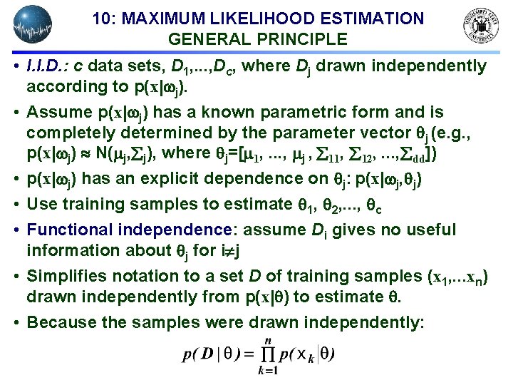 10: MAXIMUM LIKELIHOOD ESTIMATION GENERAL PRINCIPLE • I. I. D. : c data sets,