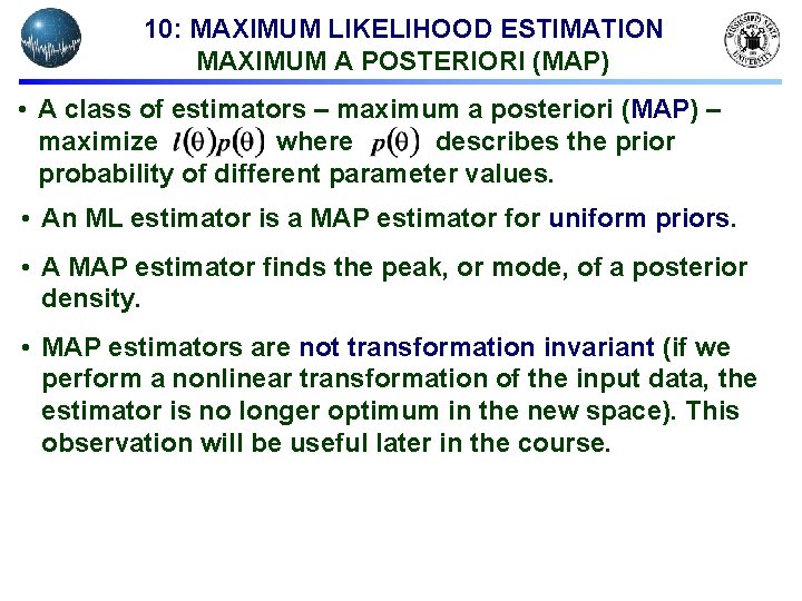 10: MAXIMUM LIKELIHOOD ESTIMATION MAXIMUM A POSTERIORI (MAP) • A class of estimators –