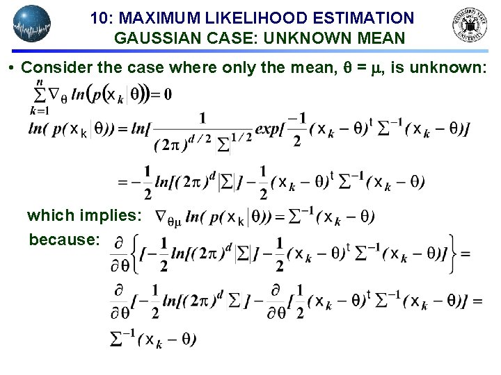 10: MAXIMUM LIKELIHOOD ESTIMATION GAUSSIAN CASE: UNKNOWN MEAN • Consider the case where only