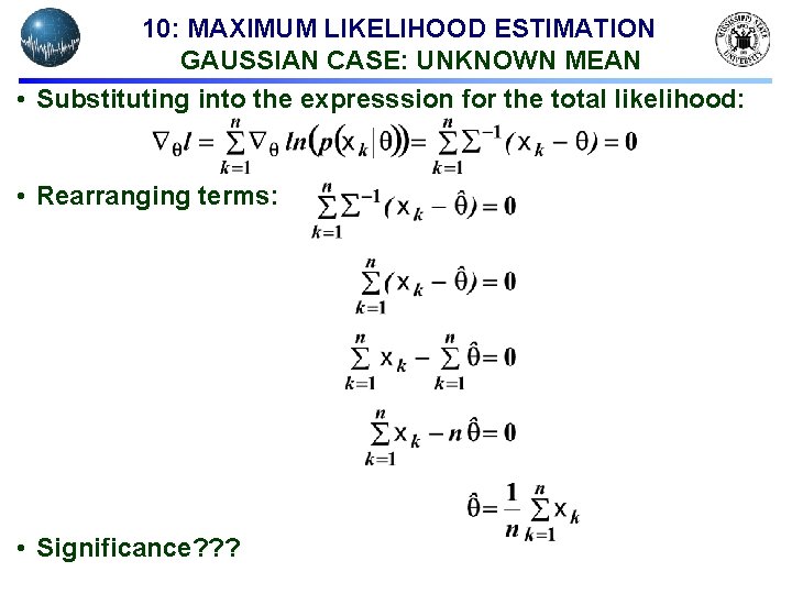 10: MAXIMUM LIKELIHOOD ESTIMATION GAUSSIAN CASE: UNKNOWN MEAN • Substituting into the expresssion for