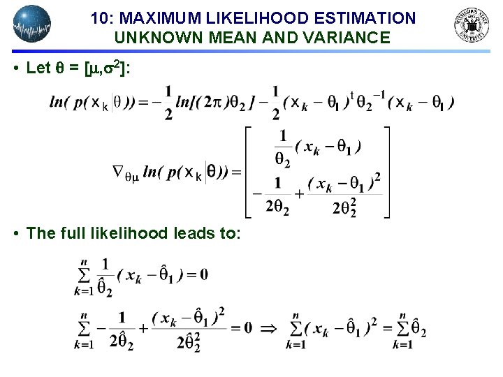 10: MAXIMUM LIKELIHOOD ESTIMATION UNKNOWN MEAN AND VARIANCE • Let = [ , 2]:
