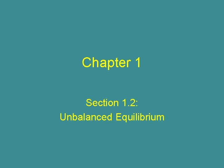 Chapter 1 Section 1. 2: Unbalanced Equilibrium 