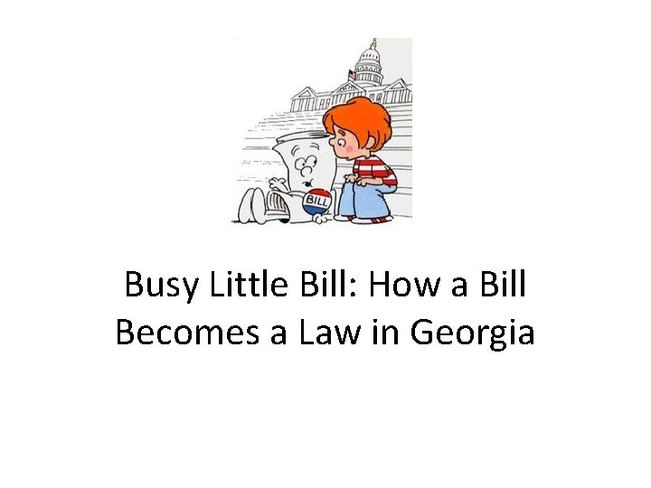 Busy Little Bill: How a Bill Becomes a Law in Georgia 