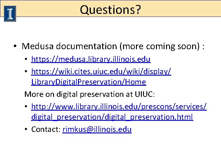 Questions? • Medusa documentation (more coming soon) : • https: //medusa. library. illinois. edu