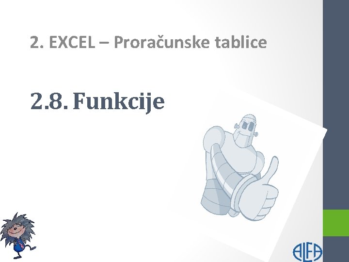 2. EXCEL – Proračunske tablice 2. 8. Funkcije 