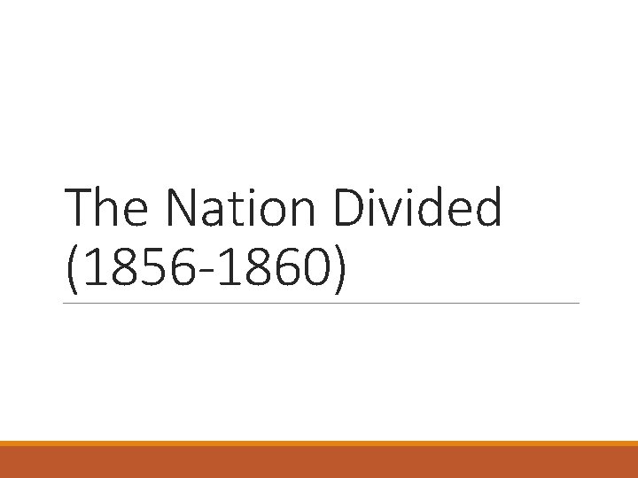 The Nation Divided (1856 -1860) 