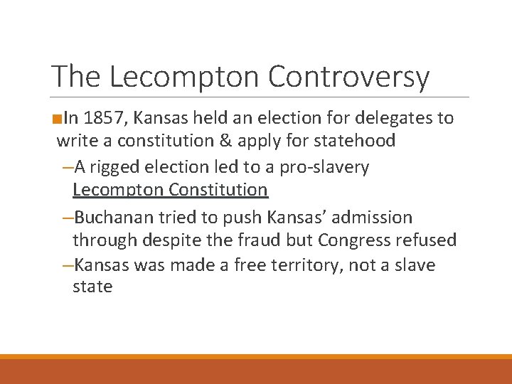 The Lecompton Controversy ■In 1857, Kansas held an election for delegates to write a