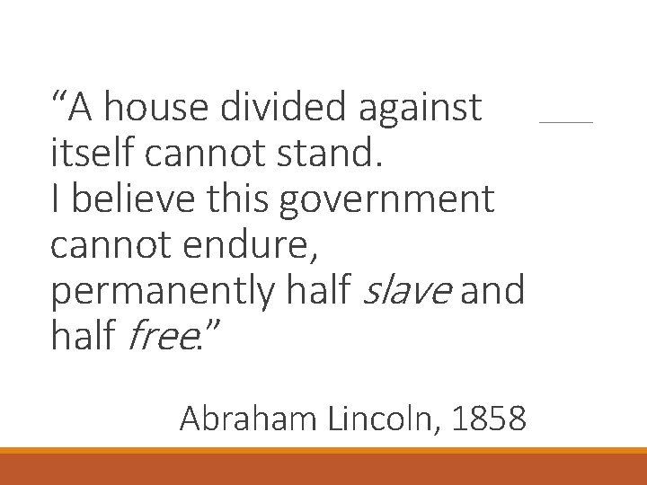 “A house divided against itself cannot stand. I believe this government cannot endure, permanently