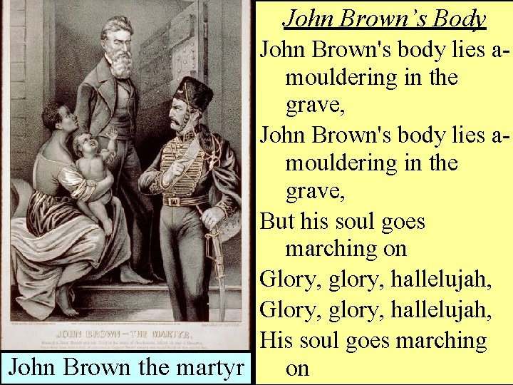 John Brown’s Body John Brown: Northern Martyr or. John Southern Villain? Brown's body lies