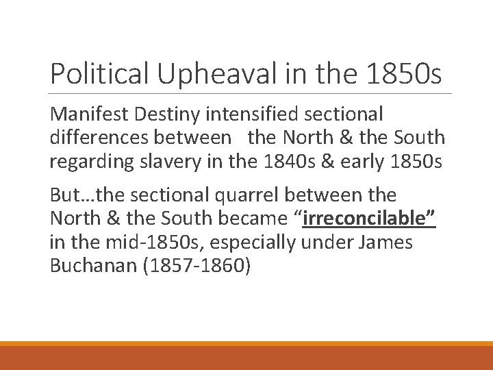 Political Upheaval in the 1850 s Manifest Destiny intensified sectional differences between the North