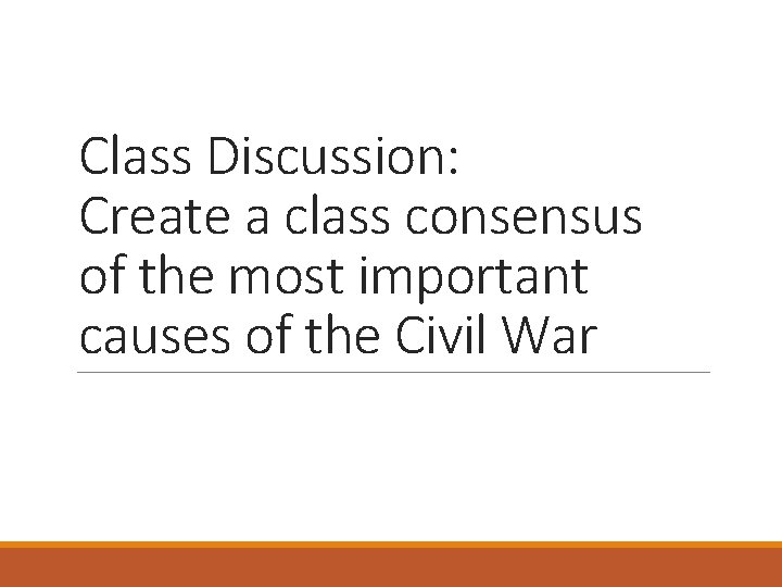 Class Discussion: Create a class consensus of the most important causes of the Civil