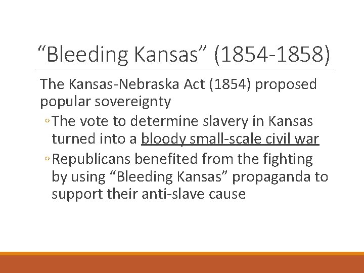 “Bleeding Kansas” (1854 -1858) The Kansas-Nebraska Act (1854) proposed popular sovereignty ◦ The vote