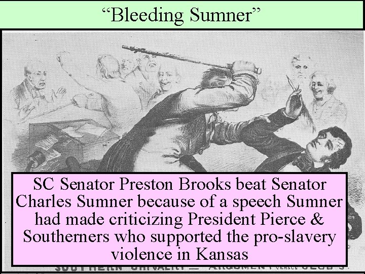 “Bleeding Sumner” SC Senator Preston Brooks beat Senator Charles Sumner because of a speech
