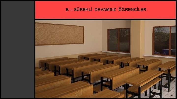 B -- SÜREKLİ DEVAMSIZ ÖĞRENCİLER 