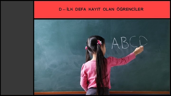 D -- İLK DEFA KAYIT OLAN ÖĞRENCİLER 