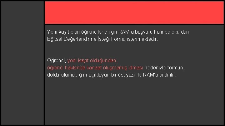 Yeni kayıt olan öğrencilerle ilgili RAM a başvuru halinde okuldan Eğitsel Değerlendirme İsteği Formu