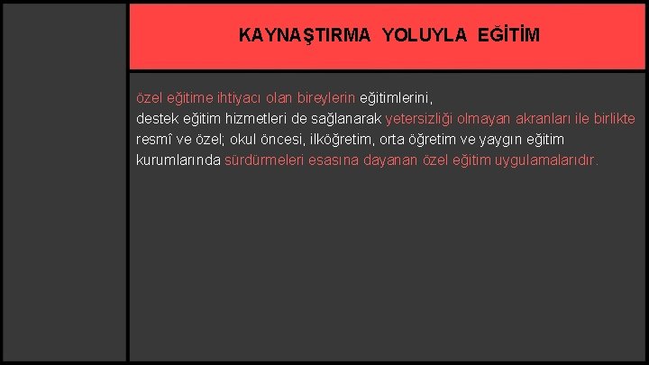 KAYNAŞTIRMA YOLUYLA EĞİTİM özel eğitime ihtiyacı olan bireylerin eğitimlerini, destek eğitim hizmetleri de sağlanarak