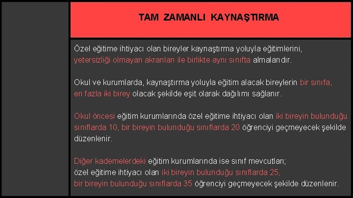 TAM ZAMANLI KAYNAŞTIRMA Özel eğitime ihtiyacı olan bireyler kaynaştırma yoluyla eğitimlerini, yetersizliği olmayan akranları