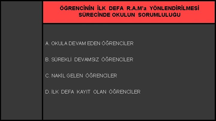 ÖĞRENCİNİN İLK DEFA R. A. M’a YÖNLENDİRİLMESİ SÜRECİNDE OKULUN SORUMLULUĞU A. OKULA DEVAM EDEN