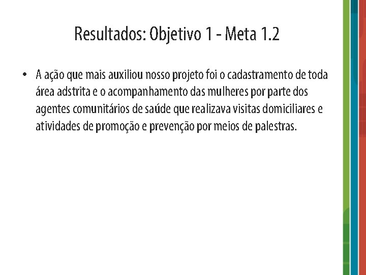 Resultados: Objetivo 1 - Meta 1. 2 • A ação que mais auxiliou nosso