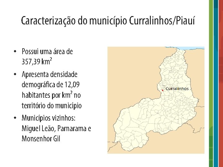 Caracterização do município Curralinhos/Piauí • Possui uma área de 357, 39 km² • Apresenta