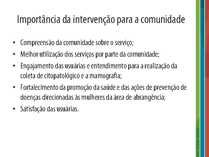 Importância da intervenção para a comunidade • Compreensão da comunidade sobre o serviço; •